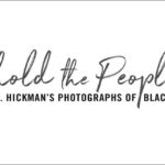 Behold the People: R. C. Hickman's Photographs of Black Dallas