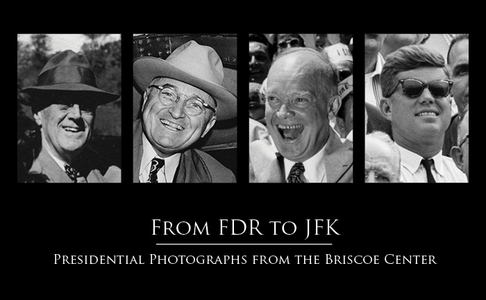 From FDR to JFK: Presidential Photographs from the Briscoe Center