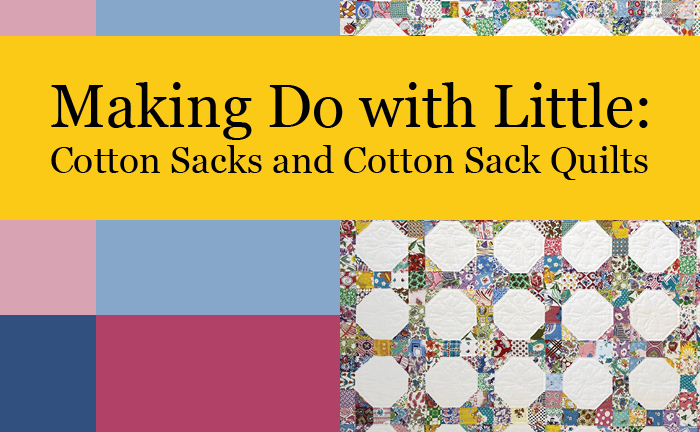 Making Do with Little: Cotton Sacks and Cotton Sack Quilts
