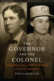 The Governor and the Colonel: A Dual Biography of William P. Hobby and Oveta Culp Hobby