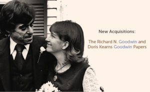 New Acquisitions: The Richard N. Goodwin And Doris Kearns Goodwin ...