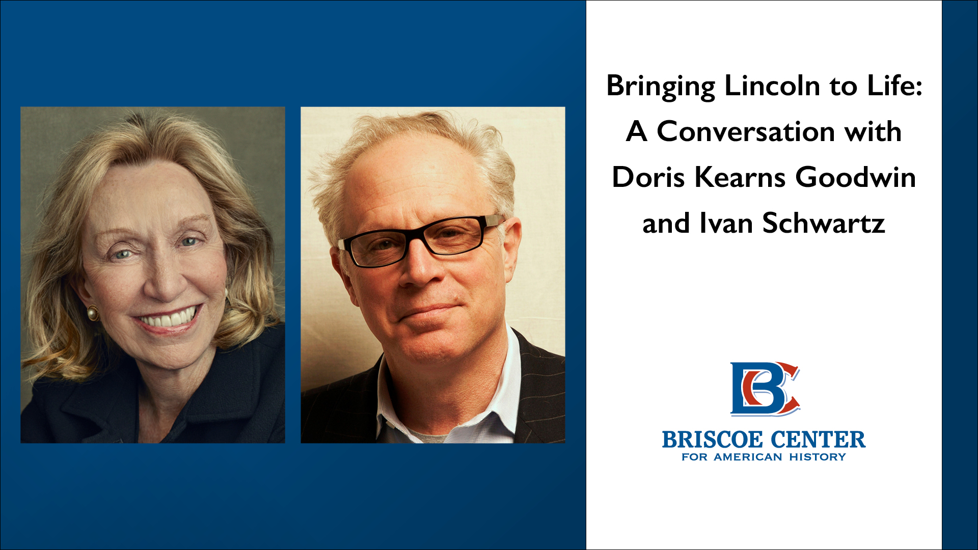 Bringing Lincoln to Life: A Conversation with Doris Kearns Goodwin and Ivan Schwartz