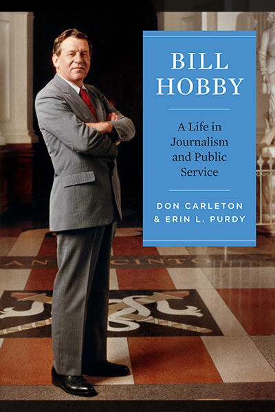 Bill Hobby: A Life in Journalism and Public Service